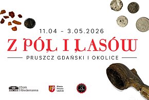 „Z pól i lasów. Pruszcz Gdański i okolice” w Domu Wiedemanna