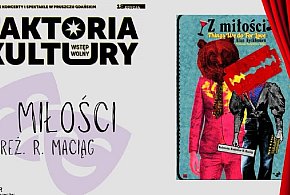 Pierwszy weekend Faktorii Kultury. Teatr Wybrzeże zaprasza na „Z miłości”