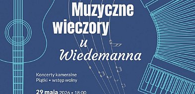 „Muzyczne Wieczory u Wiedemanna” – koncert już 29 maja