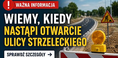 Mamy dobre wiadomości! Wiemy, kiedy zostanie otwarta ul. Strzeleckiego w Pruszczu