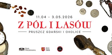 „Z pól i lasów. Pruszcz Gdański i okolice” w Domu Wiedemanna