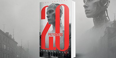 Przyszłość 2.0. Ukryta sieć” - nowa powieść Adriana Kłęka z Pomlewa
