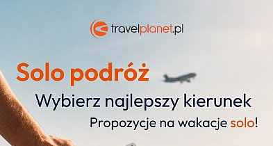 Wakacje na własnych zasadach? Postaw na podróż solo z Travelplanet