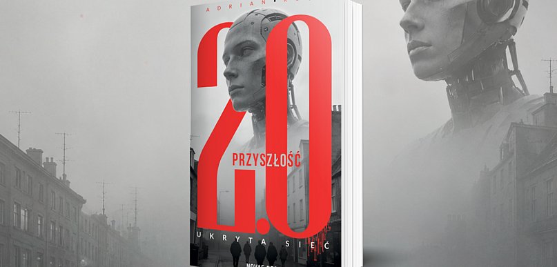 Przyszłość 2.0. Ukryta sieć” - nowa powieść Adriana Kłęka z Pomlewa