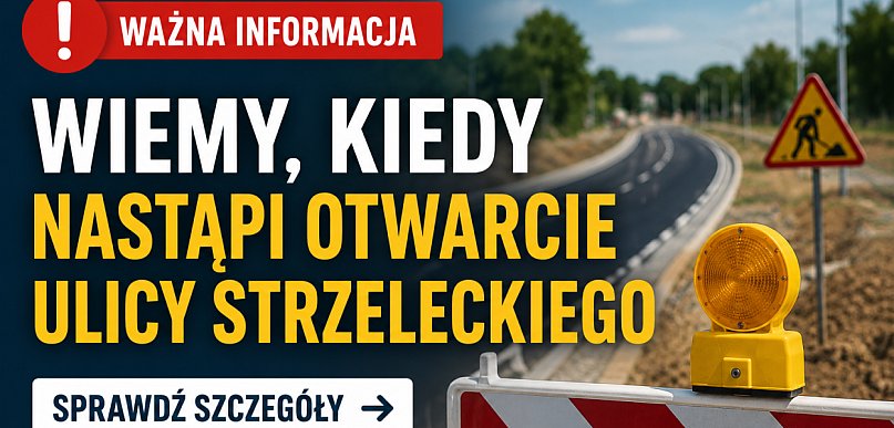 Mamy dobre wiadomości! Wiemy, kiedy zostanie otwarta ul. Strzeleckiego w Pruszczu